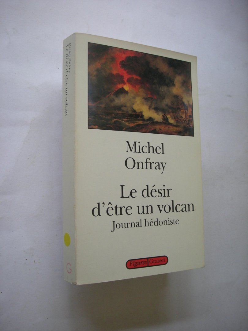 Onfray, Michel - Le desir d etre un vulcan. Journal hedoniste