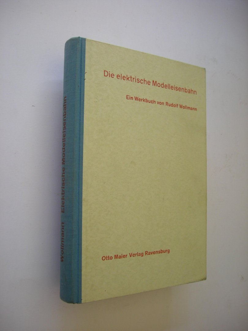 Wollmann, Rudolf - Die elektrische Modelleisenbahn. Ein Werkbuch