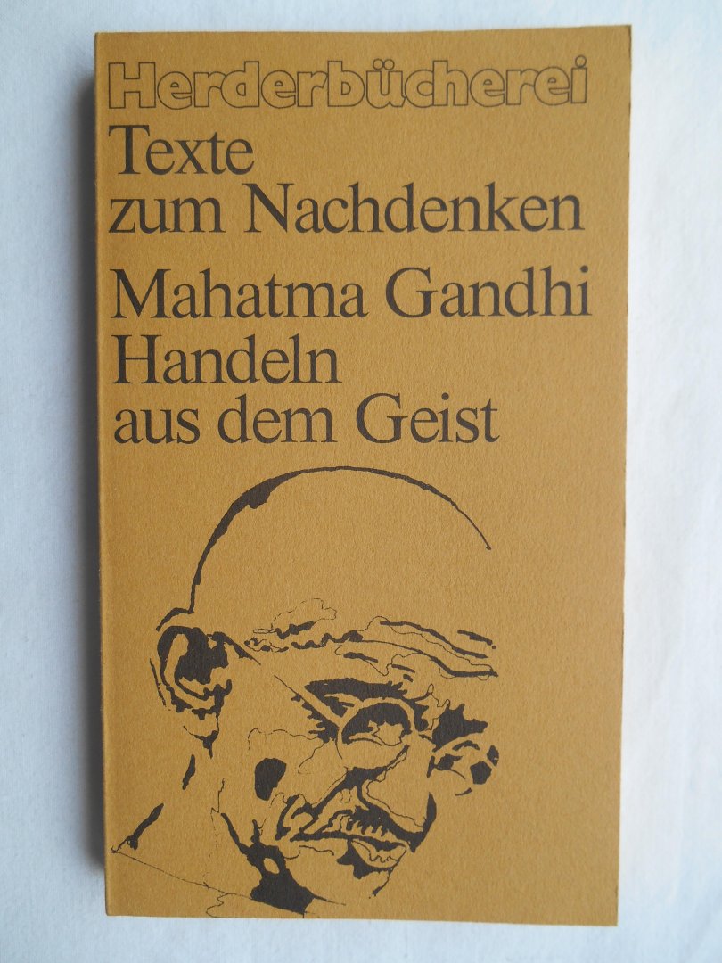 Gandhi, Mohandas Karamchand - Mahatma Gandhi - Handeln aus dem Geist