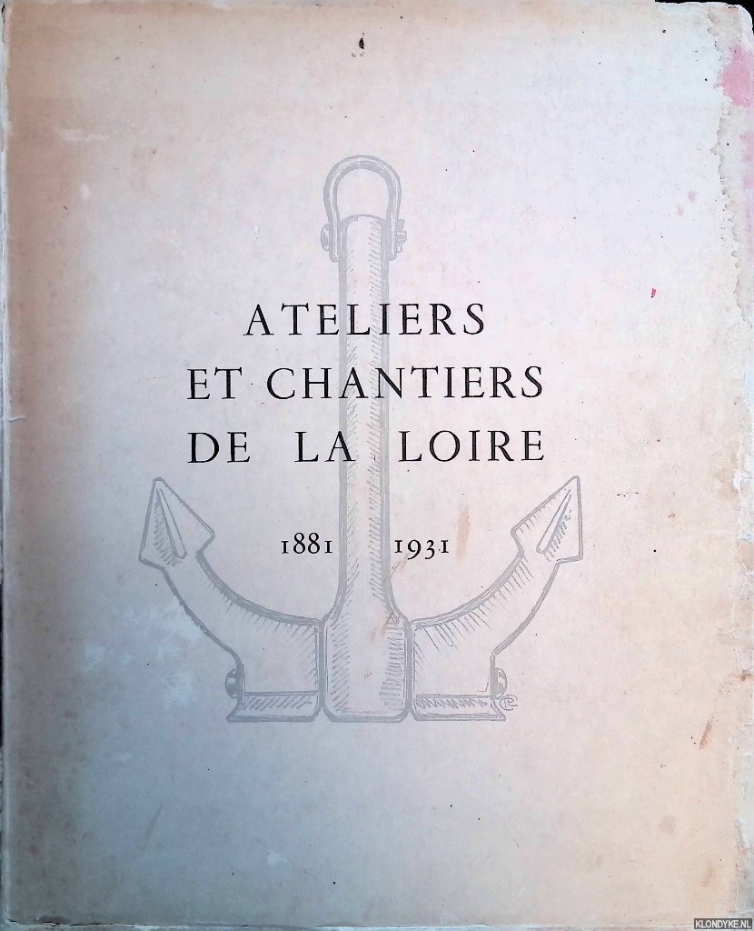 Conte, Pierre le (rédigé et présenté par) - Ateliers et chantiers de la Loire 1881-1931