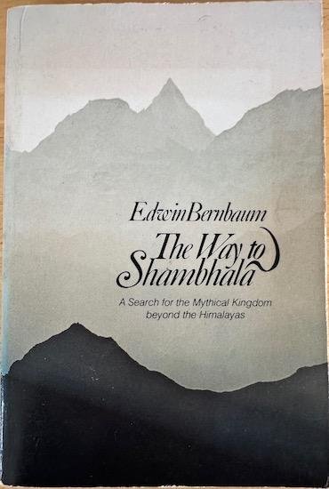 Bernbaum, Edwin - THE WAY TO SHAMBHALA. A search for the Mythical Kingdom beyond the Himalayas.(1st edition)