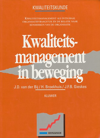 Bij, J.D. van der / Broekhuis, H. / Gieskes, J.F.B. - Kwaliteitsmanagement in beweging. Van blauwdruk naar contingenties en dynamiek.