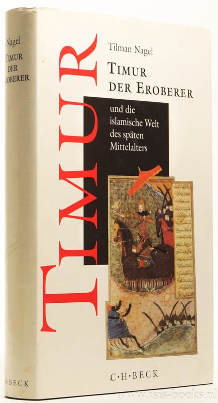 TIMUR LENG (TAMARLAN), NAGEL, T. - Timur der Eroberer und die islamitische Welt des späten Mittelalters.