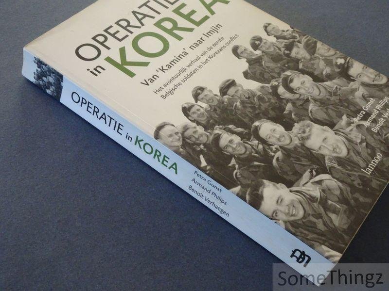 Petra Gunst, Armand Philips, Benoît Verhaegen. - Operatie in Korea: Van Maina naar Imjin. Het avontuurlijke verhaal van de eerste Belgische soldaten in het Koreaanse conflict