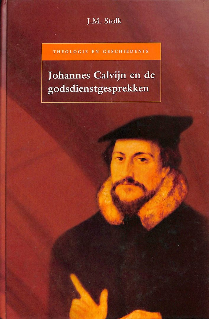 Stolk, J.M. - Johannes Calvijn En De Godsdienstgesprekken Tussen Rooms-Katholieken En Protestanten In Hagenau, Worms En Regensburg (1540-1541)