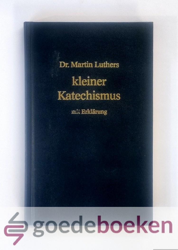 Luther, Dr. Martin - Dr. Martin Luthers kleiner Katechismus met Erklarung --- Vorwort Professor Dr. theol. Ernst-Wilhelm Kohls