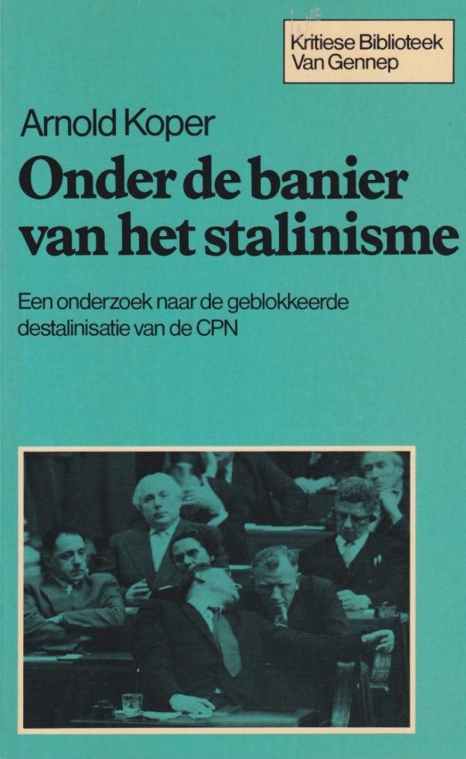 Koper, Arnold - Onder de banier van het stalinisme. Een onderzoek naar de geblokkeerde destalinisatie van de CPN