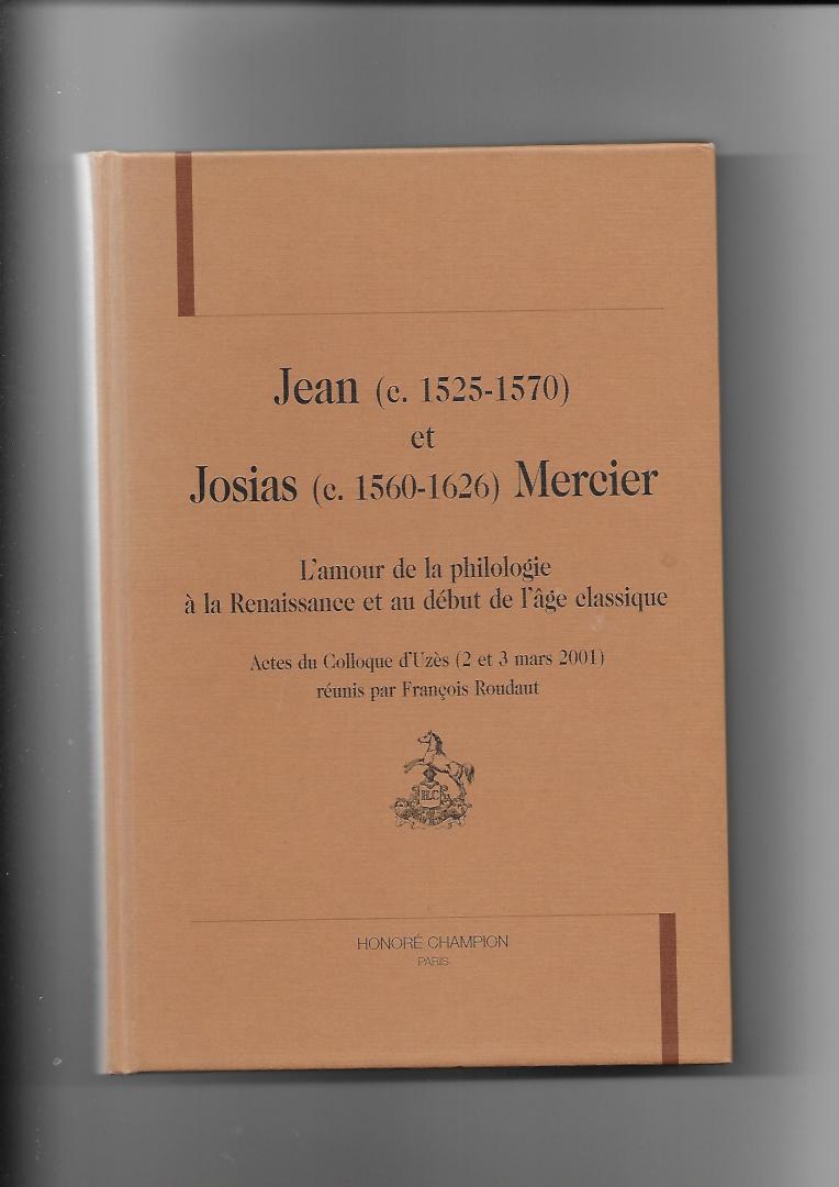 Roudaut, François - Jean (c.1525-1570) et Josias (c.1560-1626) Mercier. L'amour de la philologie à la Renaissance et au début de l'âge classique
