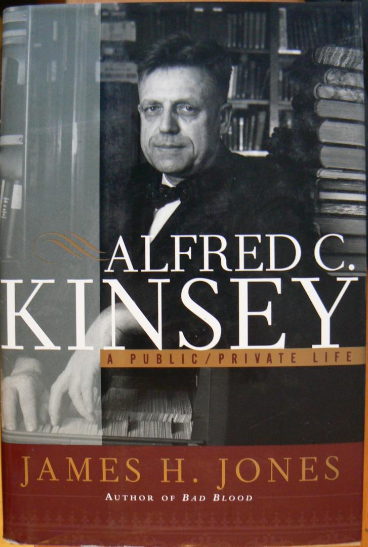 Jones, James H - Alfred C Kinsey - A Public/Private Life