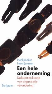 Jonker, Henk, Hans Janssen - Een hele onderneming. De kunst en kunde van organisatieverandering