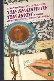 HAWKES, ELLEN and PETER MANSO - THE SHADOW OF THE MOTH. A novel of espionage with Virginia Woolf