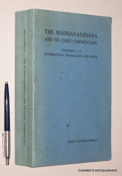 MEULENBELD, GERRIT JAN, - The Madhavanidana and its chief commentary, chapters 1-10: introduction, translation and notes.