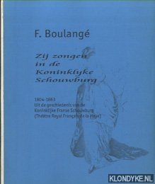 Boulangé, F. - Zij zongen in de Koninklijke Schouwburg 1804-1863. Uit de geschiedenis van de Koninklijke Franse Schouwburg (Théâtre Royal Français de La Ha)