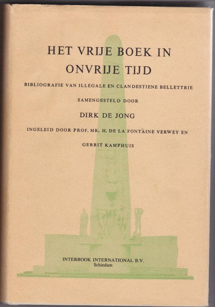 Jong, Dirk - Het vrije boek in onvrije tijd : Bibliografie van illegale en clandestiene bellettrie