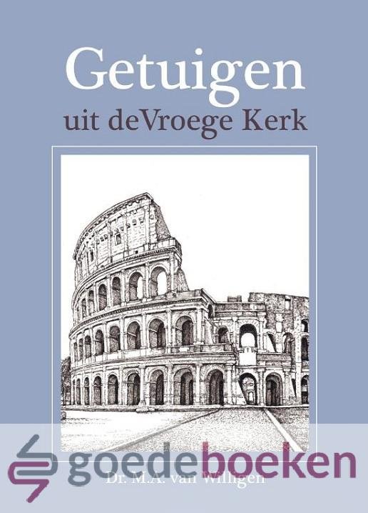 Willigen, Dr. M.A. van - Getuigen uit de Vroege Kerk