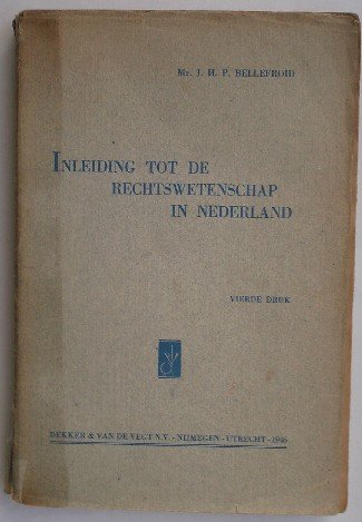 BELLEFROID, J.H.P., - Inleiding tot de rechtswetenschap in Nederland.