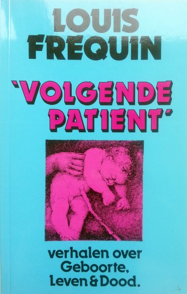 Frequin, Louis - Volgende patient (verhalen over leven en dood)