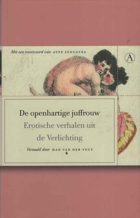  - De openhartige juffrouw. Erotische verhalen uit de Verlichting. Met een voorwoord van Atte Jongstra. Vertaald door Han van der Vegt