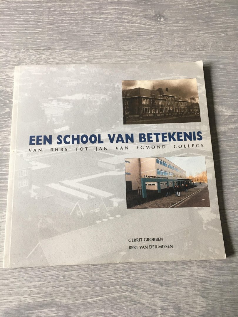Gerrit Grobben, Bert van der Miesen - Een school van betekenis, van RHBS tot Jan van Egmond college