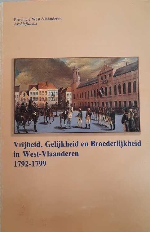 VANDENNIEUWENHUYSE Johan - Vrijheid, Gelijkheid en Broederlijkheid in West-Vlaanderen 1792-1799