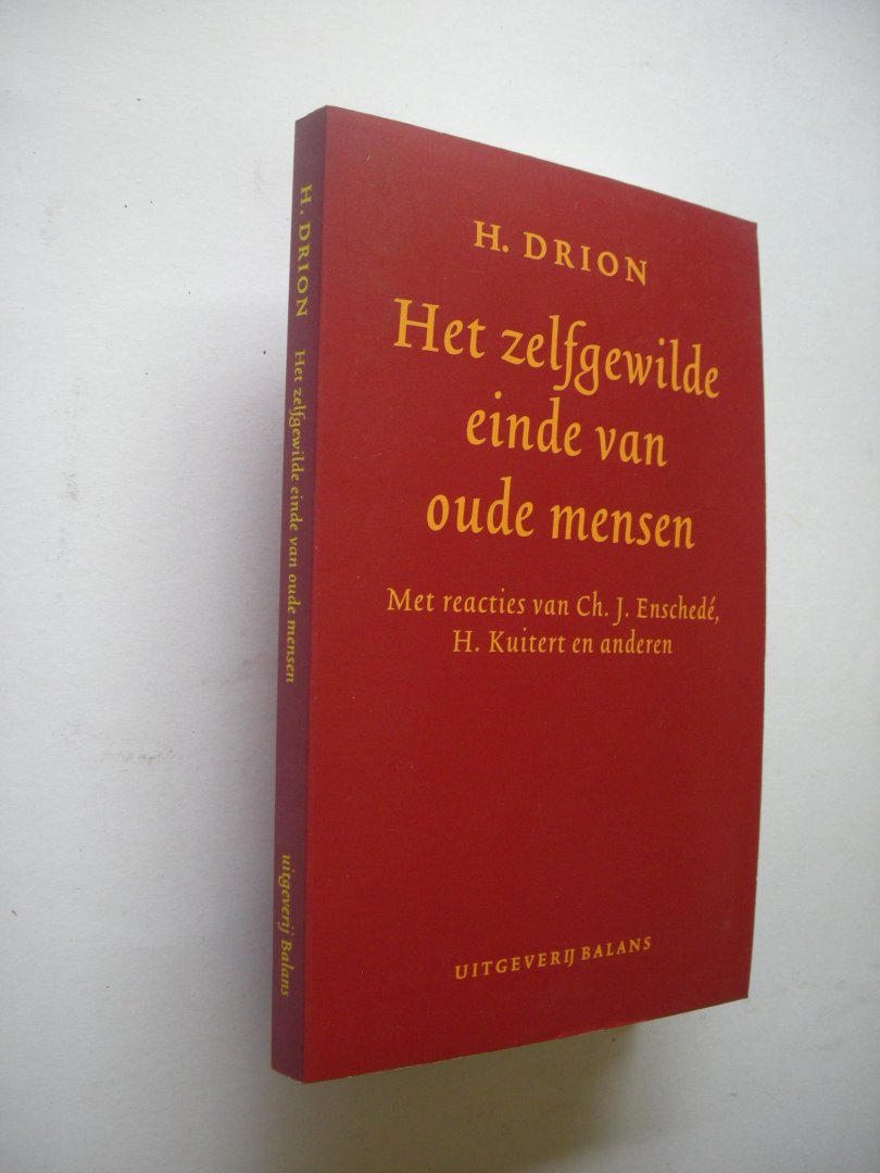 Drion, H. - Het zelfgewilde einde van oude mensen. Met reacties van Ch.J.Enschede, H. Kuitert en anderen