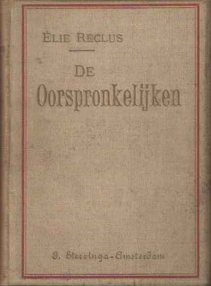 Reclus, Elie - De oorspronkelijken. Studiën over vergelijkende volkenkunde. Naar het Fransch bewerkt door B.P. van der Voo.  Oostelijke en westelijke Eskimo's, Apachen, Monticolen der Nilgherris, Nairs, Khonds