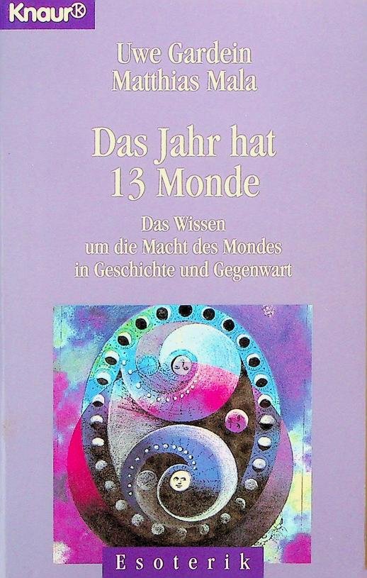 Gardein, Uwe / Matthias Mala - Das Jahr hat 13 Monde. Das Wissen um die Macht des Mondes in Geschichte und Gegenwart