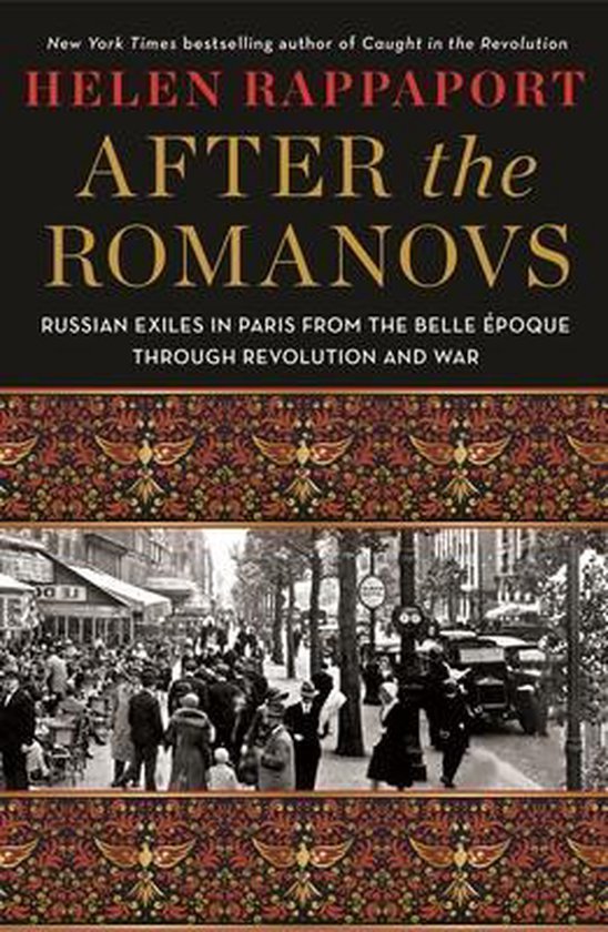 Rappaport, Helen. - After the Romanovs Russian exiles in Paris from the Belle Époque through revolution and war.