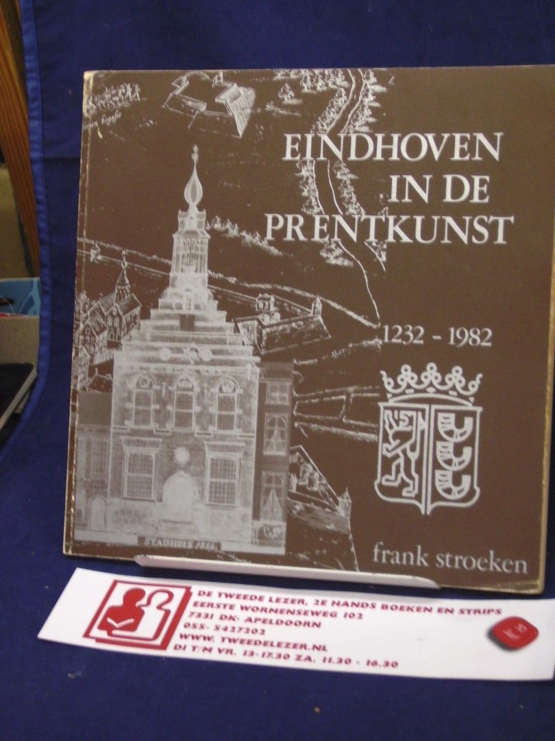 Stroeken, Frank - Eindhoven in de Prentkunst 1232-1982