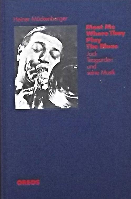 Muckenberger - Meet me where they play the blues: Jack Teagarden und seine Musik