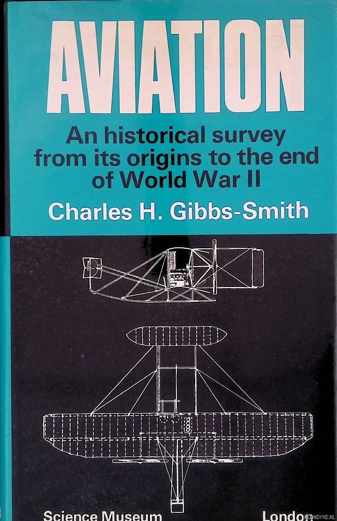 Gibbs-Smith, Charles Harvard & Science Museum (Great Britain) - Aviation: An Historical Survey from Its Origins to the End of World War II.