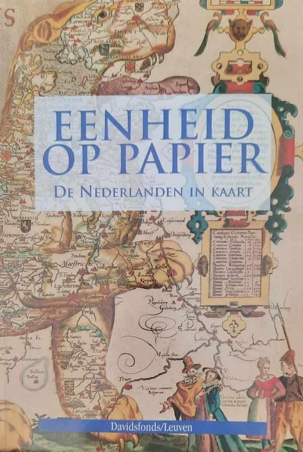 ROEGIERS Jan, VAN DER HERTEN Bart - Eenheid op papier - de Nederlanden in kaart van Keizer Karel tot Willem I