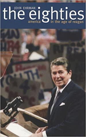 Ehrman, John - The Eighties America in the Age of Reagan