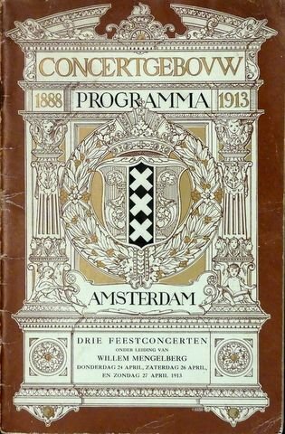 Mengelberg, Willem: - [Programmheft] Vijf-en-twintig-jarig jubileum van het Concertgebouw. Programma`s van drie feest-concerten onder leiding van Willem Mengelberg. Donderdag 24, zaterdag 26, zondag 27 april 1913
