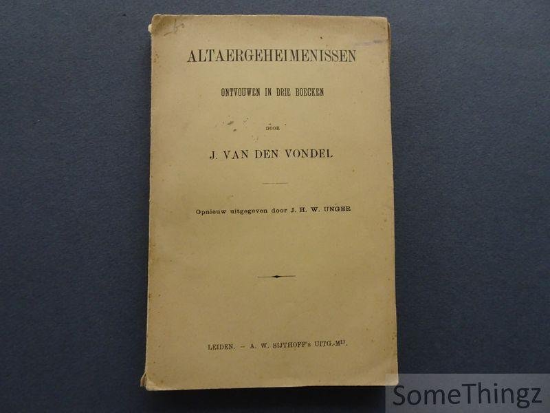 J. Van den Vondel / J.H.W. Unger. - Altaergeheimenissen ontvouwen in drie boeken.