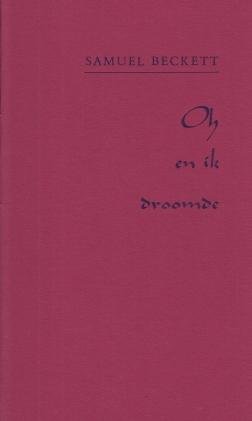 BECKETT, Samuel - Oh en ik droomde. (Vertaald door Anneke Brassinga. Met een origineel, gesigneerd en genummerd druksel van Doortje de Vries).