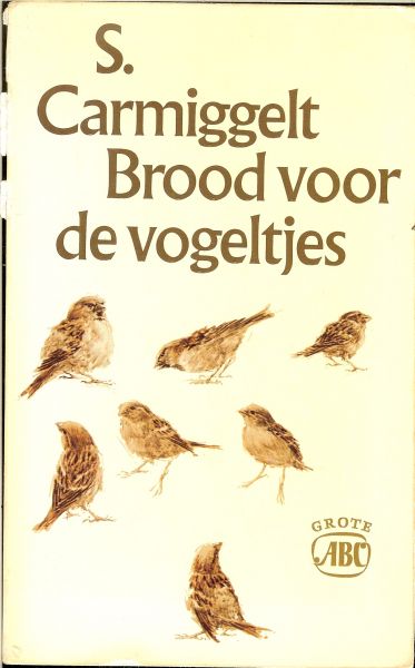 CARMIGGELT Simon .. Omslagtekening : Peter Vos .. Omslagontwerp : Alje Olthof - Brood voor de vogeltjes.