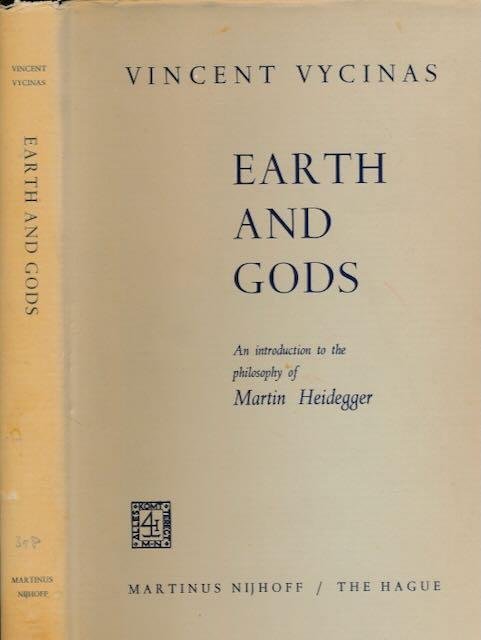Vycinas, Vincent. - Earth and Gods. An introduction to the philosophy of Martin Heidegger.