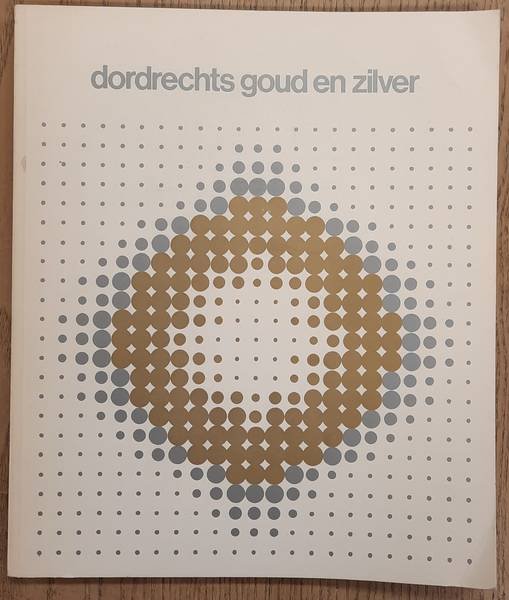 MOLEN DEN OUTER, BIANCA TER. - Dordrechts goud en zilver. Catalogus Museum van Gijn, 1975.