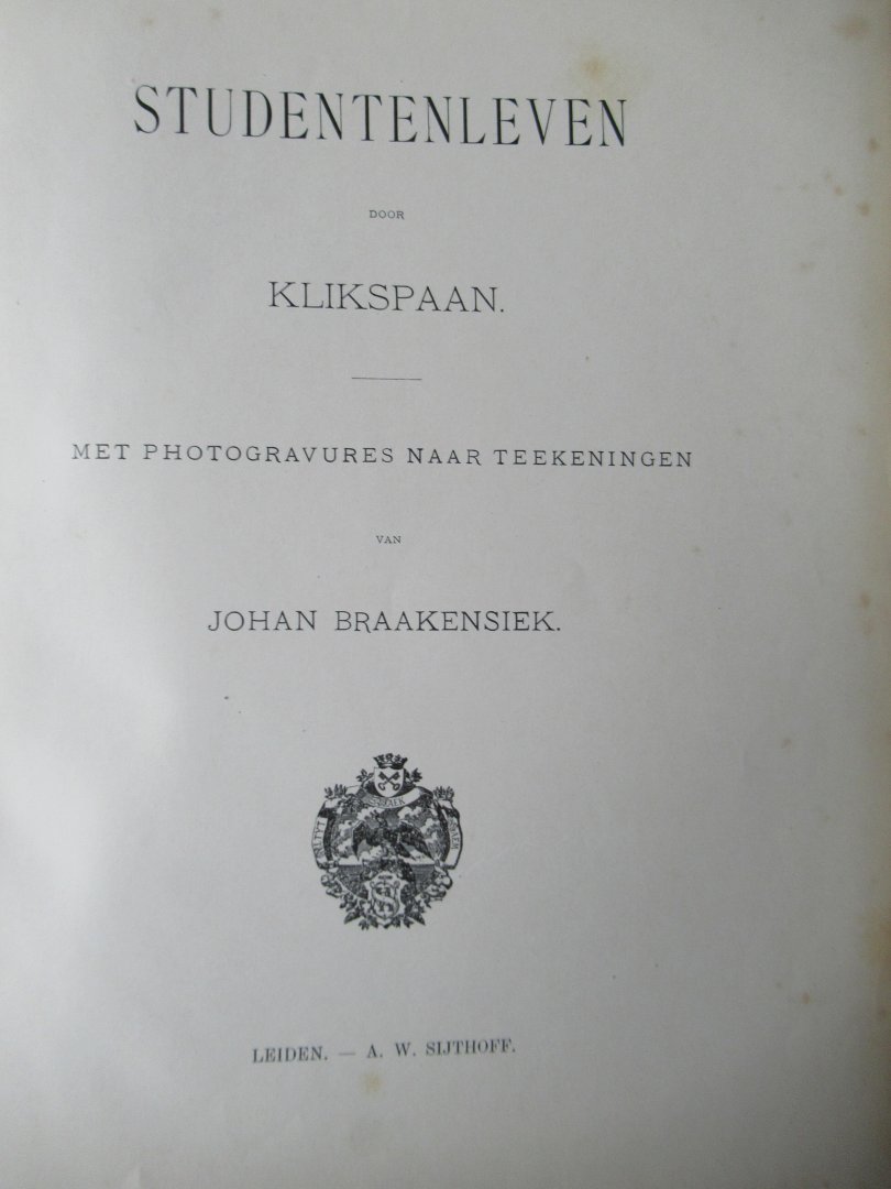 Klikspaan (J. Kneppelhout) - Studentenleven. Met photogravures naar teekeningen van Johan Braakensiek