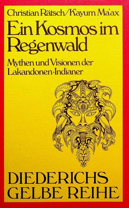 Rätsch, Christian / Kayum Ma'ax - Ein Kosmos om Regenwald. Mythen und Visionen der Lakandonen-Indianer