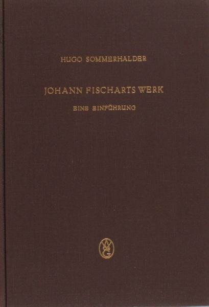 Fischart - Sommerhalder, Hugo. - Johann Fischarts Werk. Eine Einführung