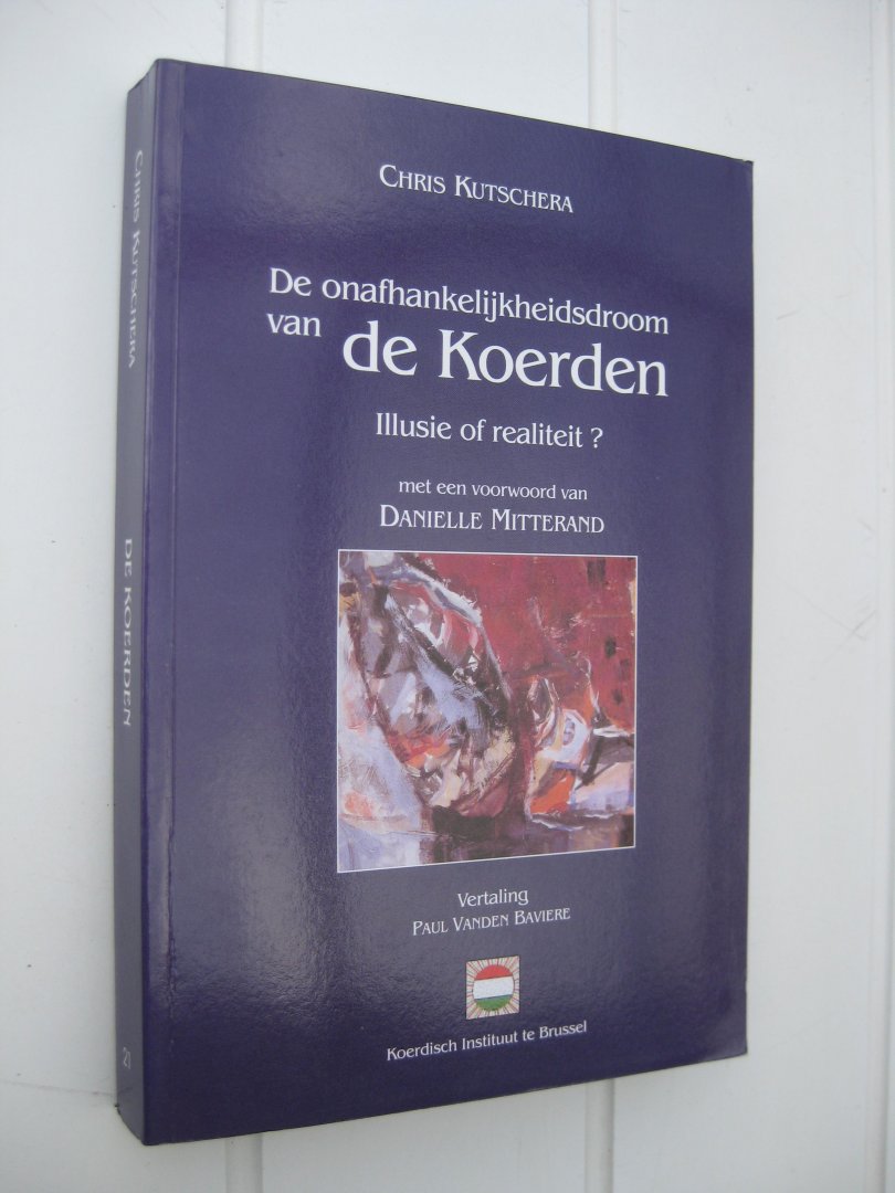 Kutschera, Chris - De onafhankelijkheidsdroom van de Koerden. Illusie of realiteit?