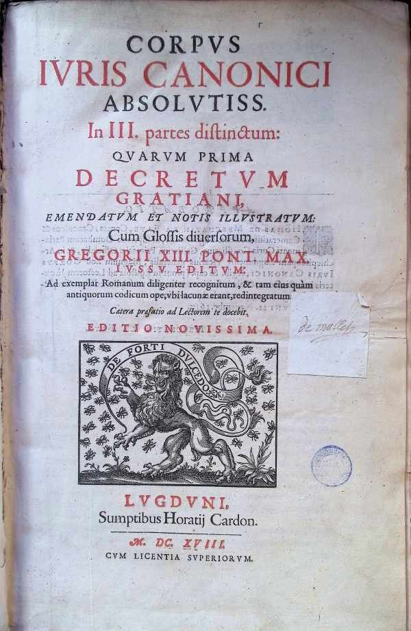  - Corpus Iuris Canonici Absolutiss. [Absolutissimum]: In III. Partes Distinctum.  Quarum prima Decretum Gratiani, emendatum & notis illustratum: cum glossis diversorum Gregorii XIII Pont. Max. iussu editum, ad exemplar Romanum diligenter recogni...