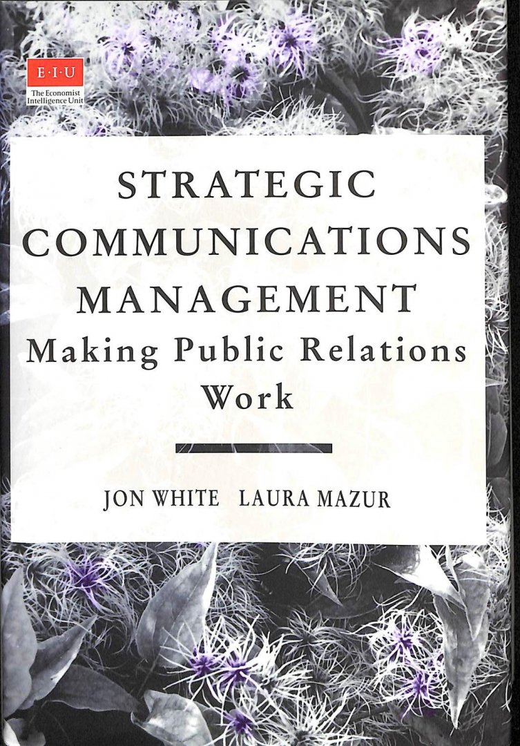White, Jon / Mazur, Laura - Strategic communications management. Making public relations work.