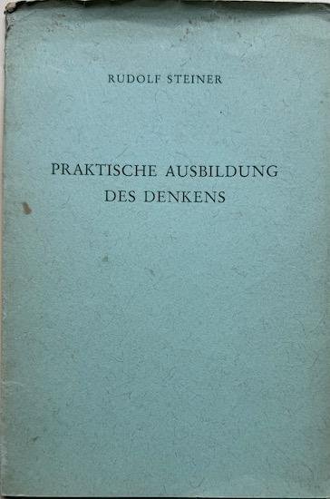 Steiner, Rudolf - PRAKTISCHE AUSBILDUNG DES DENKENS.  Nach einem Zweigvortrag, gehalten am 18. Januar 1909 in Karlsruhe.