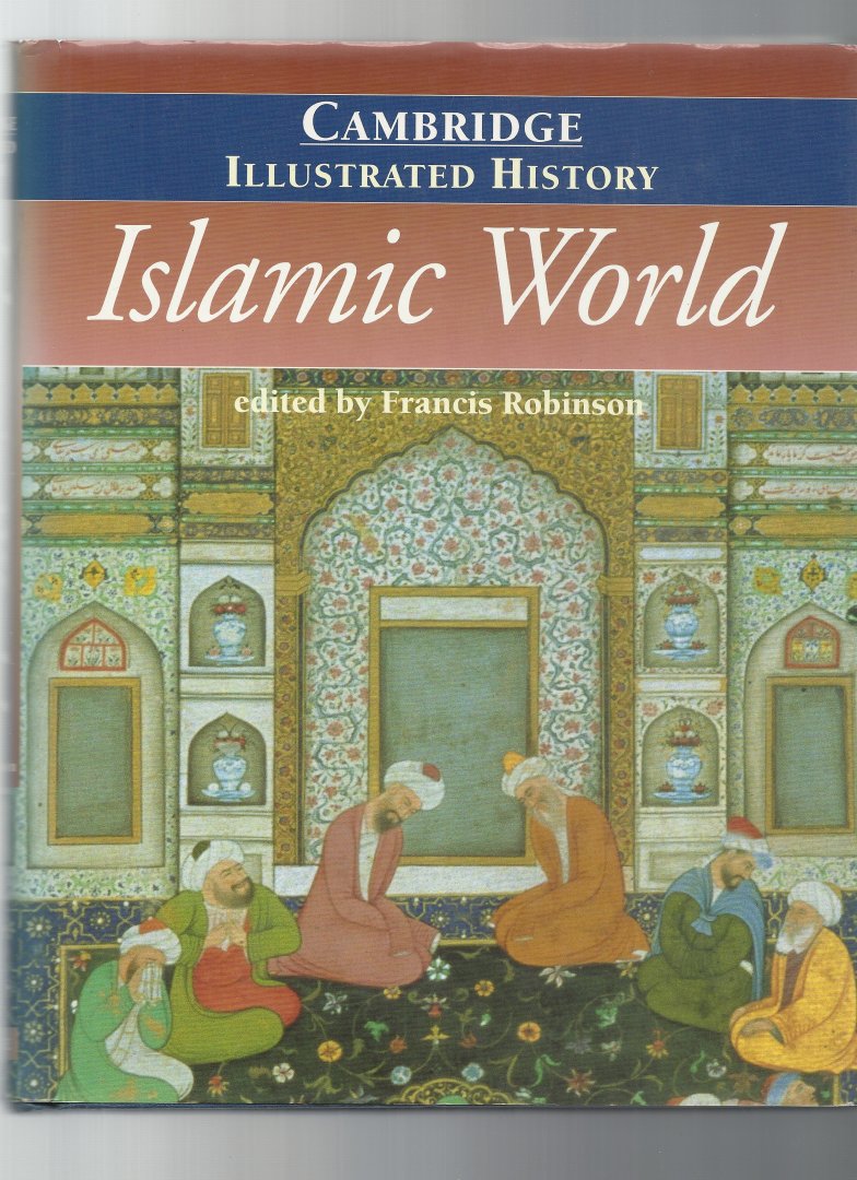 Robinson, Francis - Cambridge Illustrated History of the Islamic World