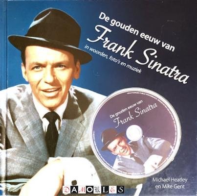 Michael Heatley, Mike Gent - De gouden eeuw van Frank Sinatra