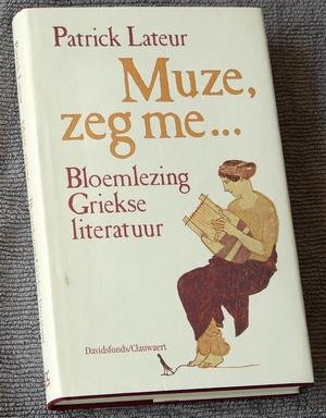 Lateur, Patrick - Muze, zeg me… Bloemlezing Griekse literatuur