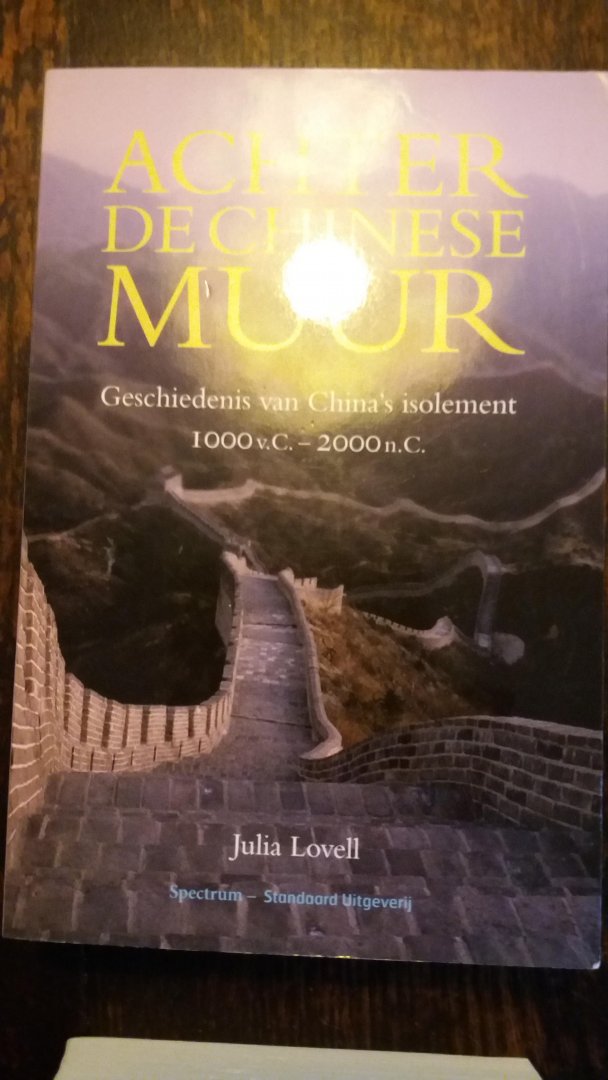 Lovell, J. - Achter de Chinese muur / geschiedenis van China's isolement 1000 v.C - 2000 n.C
